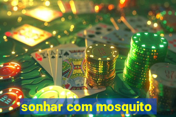 sonhar com mosquito